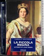 piccola regina. Vittoria e il suo tempo