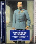 Francesco Giuseppe il lungo crepuscolo degli asburgo