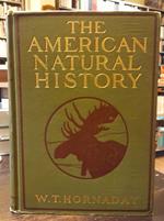 The AMERICAN NATURAL HISTORY. A foundation of useful knowledge of the higher animals of North America