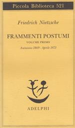 Frammenti postumi: Volume primo. Autunno 1869 - Aprile 1871