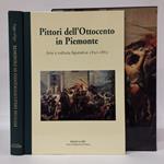 Pittori dell'Ottocento in Piemonte. Arte cultura figurativa 1830-1865