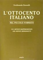 L' Ottocento Italiano nel piccolo formato. Catalogo di 115 Artisti e 400 dipinti riprodotti