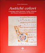 Antichi colori. Catalogo della sezione Codici Miniati del Museo Diocesano di Brescia