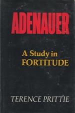 Konrad Adenauer 1876 - 1967. A Study in Fortitude