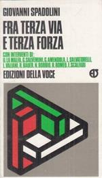 Fra terza via e terza forza. Con interventi di U.La Malfa,