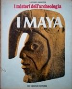 I Maya, i misteri dell'archeologia