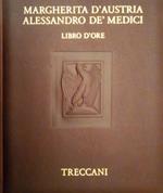 Il Libro d'ore di Margherita d'Austria e Alessandro de' Medici. Book of Hours of Margaret of Austria and Alessandro de' Medici. L’opera è accompagnata da un v