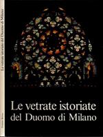 Le vetrate istoriate del Duomo di Milano. La fede dall' arte della luce