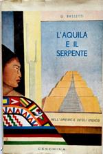 L' aquila e il serpente. Nell'America degli Indios