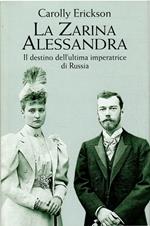 Zarina Alessandra - Il Destino Dell'Ultima Imperatrice Di Russia