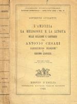 L' amicizia la religione e la lingua nelle relazioni e carteggio tra Antonio Cesari, Alessandro Manzoni e Giacomo Leopardi