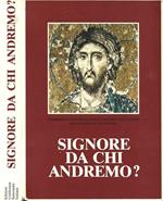 Signore da chi andremo?