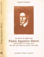 La vita e le opere del Padre Agostiniano Manni (Dell'Oratorio di S.Filippo Neri) nel 450° anno della sua nascita (1547-1997)