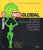 No Global. Gli inganni della globalizzazione sulla povertà, sull'ambiente e sul debito