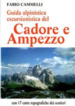 Guida alpinistica escursionistica del Cadore e Ampezzo: Schiara, San Sebastiano, Tàmer, Mezzodì, Prampèr, Bosconero, Civetta, Moiazza, Pelmo, Croda da lago, Nuvolau, Antelao, Sorapiss, Marmarole, Tofane, Cristallo, Cadini di Misu