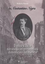 Io, Costantino Nigra. L’Unita’ D’Italia Narrata Da Un Protagonista Dimenticato Dalla Storia