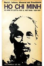 Scritti, lettere, discorsi del Presidente Ho Chi Minh 50 anni di lotta per il Viet Nam: 1920-1967