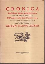 Cronica di Paolino Pieri Fiorentino delle cose d'Italia dall'anno 1080. fino all'anno 1305. publicata, ed illustrata per la prima volta dal cavaliere Anton Filippo Adami accademico etrusco, e socio colombario &c. dedicata all'illustrissimo e reverend