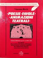 Poesie Favole Animazioni teatrali Schede didattiche per il secondo ciclo Per educare: alla creatività, alla fantasia, all'immagine, all'osservazione e produzione linguistica, alla comunicazione integrata: verbale-mimico-gestuale-musicale