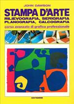 Stampa D'Arte Rilievografia, Seriografia, Planografia, Calcografia