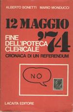 12 Maggio '74 Fine Dell'Ipoteca Clericale Cronaca Di Un Referendum