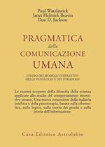 PRAGMATICA DELLA COMUNICAZIONE UMANA. Studio dei modelli interattivi delle patologie e dei paradossi