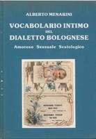 VOCABOLARIO INTIMO DEL DIALETTO BOLOGNESE. Amoroso, sessuale, scatologico