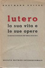 Lutero la sua vita e le sue opere