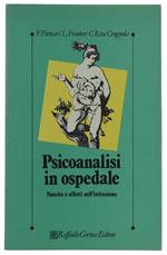 Psicoanalisi In Ospedale. Nascita E Affetti Nell'Istituzione [Come Nuovo]