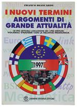 I Nuovi Termini. Argomenti Di Grande Attualità. Le Più Attuali Locuzioni Ed I Più Diffusi Vocaboli Stranieri Con La Relativa Pronuncia