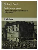 Polizia E Popolo  La Protesta Popolare In Francia (1789-1820)