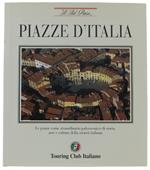 Piazze D'Italia. Le Piazze Come Straordinario Palcoscenico Di Storia Arte E Cutura Della Società Italiana