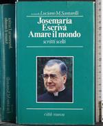 Josemaria Escrivà. Amare il mondo