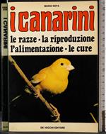 I canarini. Razze, riproduzione, alimentazione, cure