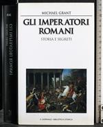 Gli imperatori romani. Storia e segreti