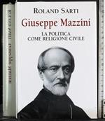 Giuseppe Mazzini. La politica come religione civile