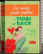 nuova guida pratica. I fiori di bach