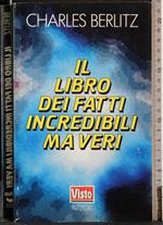 Il libro dei fatti incredibili ma veri