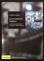 rivoluzione militare. Le innovazioni militari e il sorgere dell'Occidente