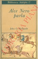 Alce Nero parla. Vita di uno stregone dei Sioux Oglala messa per iscritto da John G. Neihardt.  Illustrata da Orso in piedi