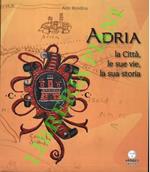 Adria. La città, le sue vie, la sua storia