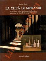 città di Morandi. 1890-1990. Cent'anni di storia bolognese attraverso la vicenda di un grande pittore.