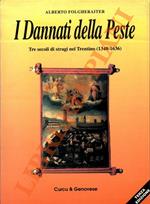 I dannati della peste. Tre secoli di stragi nel Trentino (1348-1636)