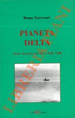 Pianeta delta. Storie di gente del Po e delle Valli