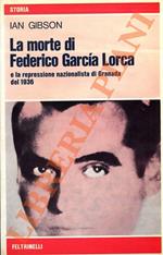 morte di Federico Garcia Lorca e la repressione nazionalista di Granada del 1936