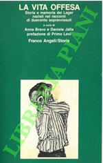 vita offesa. Storia e memoria dei Lager nazisti nei racconti di duecento sopravvissuti