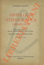 Antologia stenografica graduale. Dall'alfabeto alla stenografia oratoria (Secondo il sistema Gabelsberger Noe). Con appendice di Scritti e discorsi sulla stenografia. Per uso delle Scuole meie