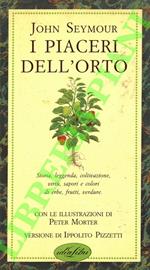 I piaceri dell'orto. (Storia, leggenda, coltivazione, virtù, sapori e colori di erbe, frutti, verdure)