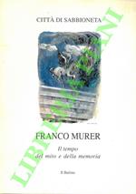 Il tempo del mito e della memoria. dipinti e disegni di Franco Murer