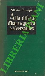 Alla difesa d'Italia in guerra e a Versailles. (Diario 1917-1919)